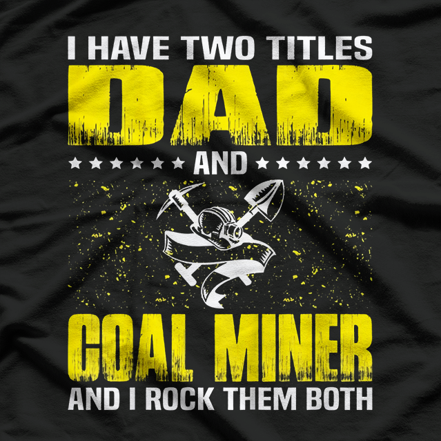 Great Coal Miner Dad Funny Miners Cool Gift For Fathers Day T-Shirt