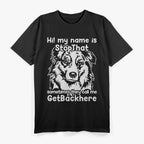 Hi My Name is StopThat Funny Australian Shepherd T-Shirt