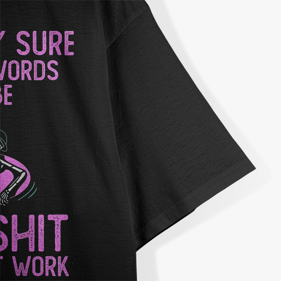 I'm Pretty Sure My Last Words, Funny T-Shirt