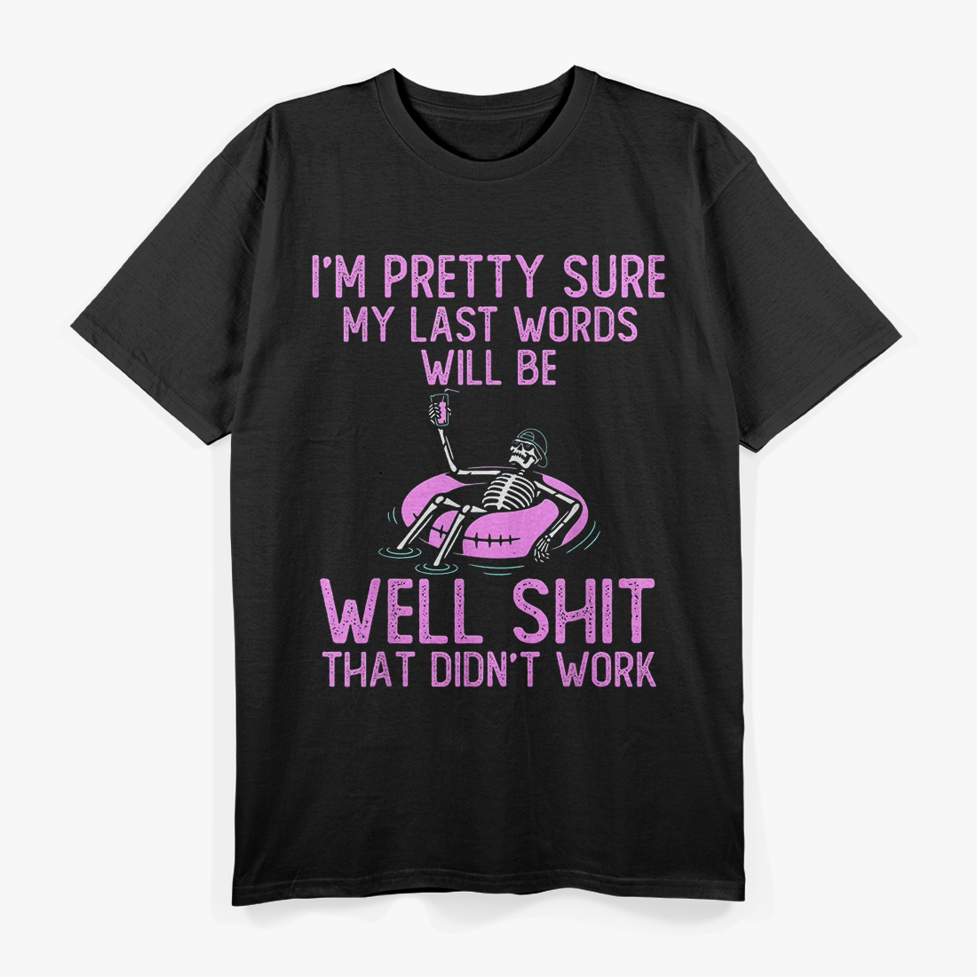 I'm Pretty Sure My Last Words, Funny T-Shirt