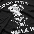 Best Go Cry In the Walkin Funny Chef T-Shirt