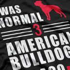 I Was Normal 3 American Bulldogs Ago T-Shirt