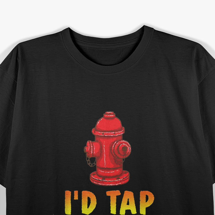I'd Tap That Firefighter, Firefighter Pride T-Shirt