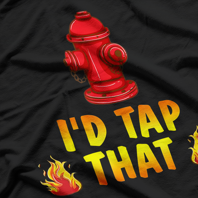 I'd Tap That Firefighter, Firefighter Pride T-Shirt