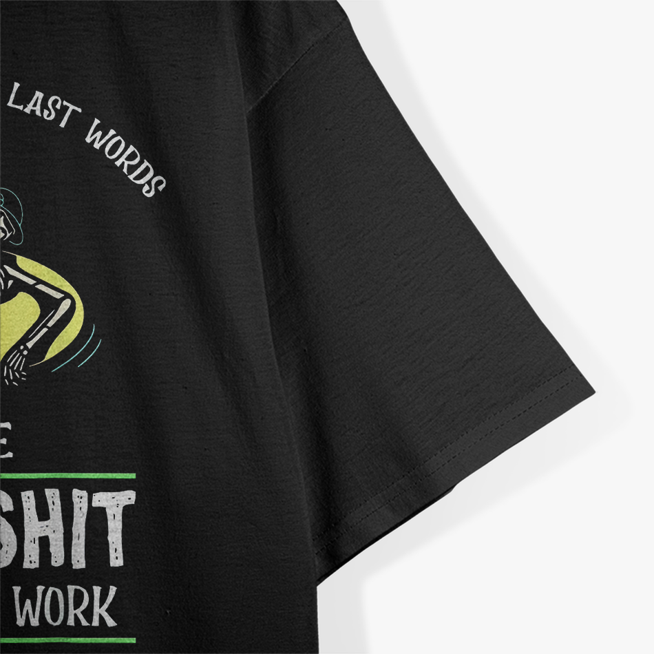 I'm Pretty Sure My Last Words T-Shirt