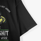 I'm Pretty Sure My Last Words T-Shirt