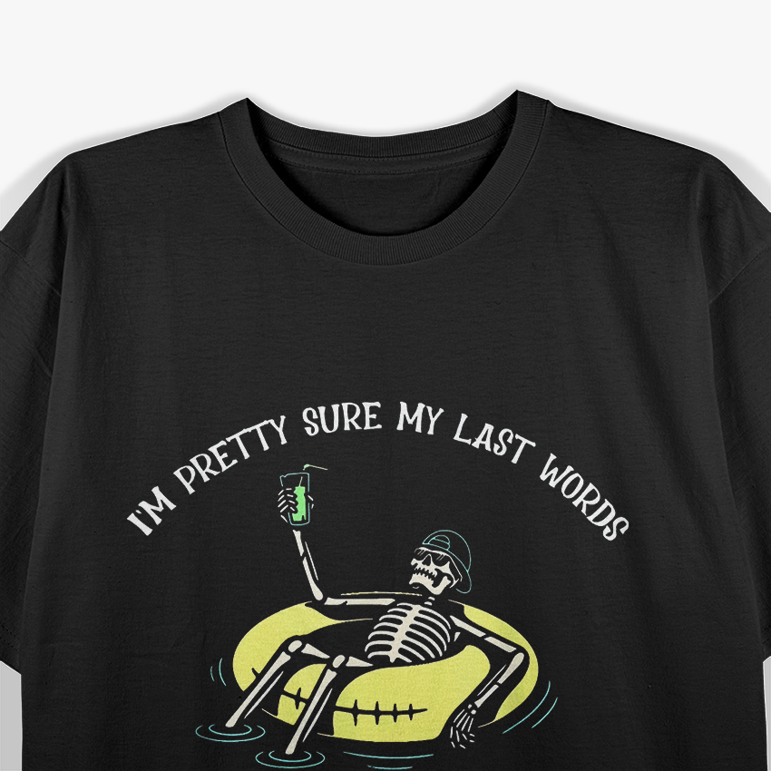 I'm Pretty Sure My Last Words T-Shirt