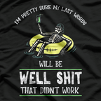 I'm Pretty Sure My Last Words T-Shirt