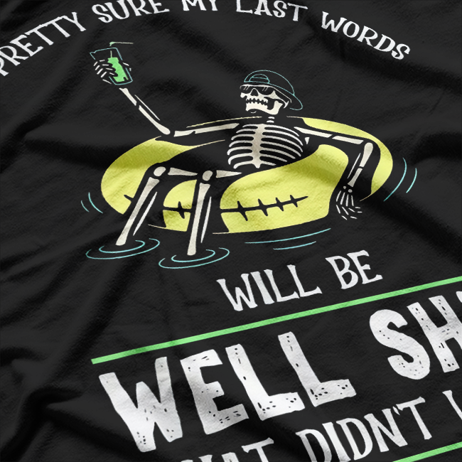 I'm Pretty Sure My Last Words T-Shirt