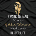 I Work Hard So My Dog Can Have A Better Life T-Shirt