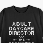 Daycare Director a.k.a. The Bartender Day T-Shirt