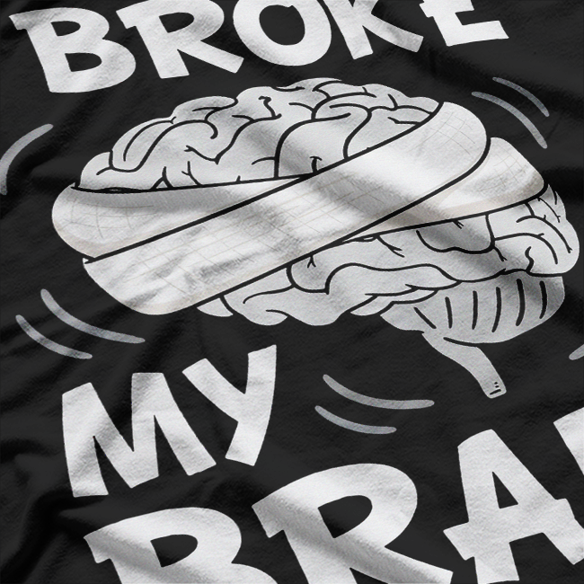 Broke My Brain Surgery Survivor Funny Recovery T-Shirt
