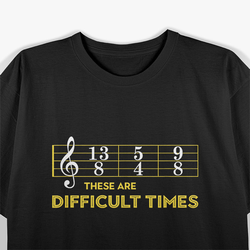 Musician Sheet Music, These Are Difficult Times T-Shirt