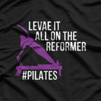 Leave It All On The Reformer, #Pilates Fitness T-Shirt