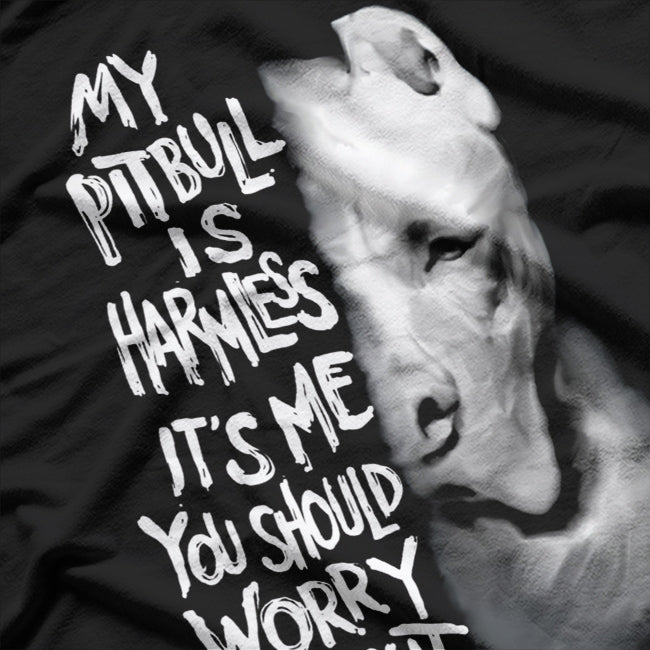 My Pitbull Is Harmless It's Me You Should Worry About Shirt T-Shirt