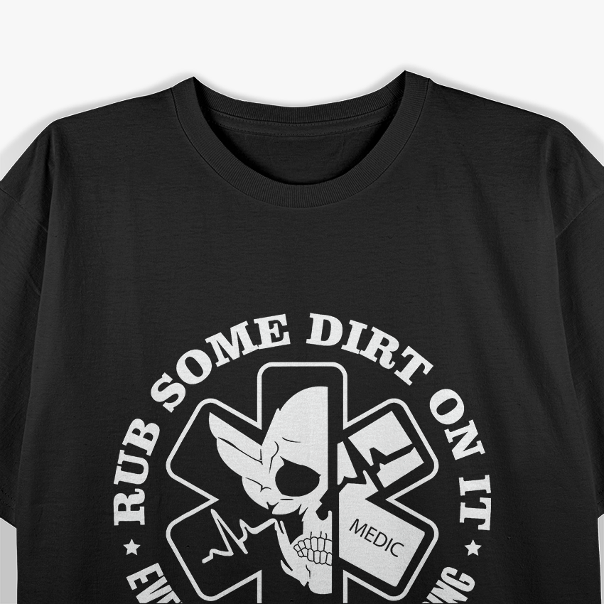 Rub Some Dirt On It, A Medic, EMS, EMT, Paramedic T-Shirt
