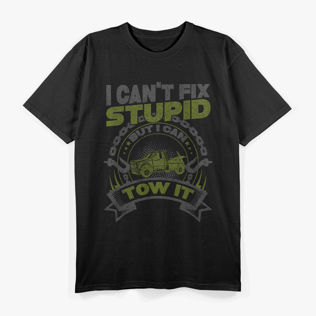 Tow Truck Driver Wrecker I Cant Fix Stupid But I Can Tow It T-Shirt