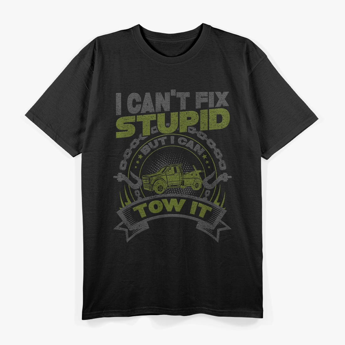 Tow Truck Driver Wrecker I Cant Fix Stupid But I Can Tow It T-Shirt