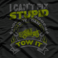 Tow Truck Driver Wrecker I Cant Fix Stupid But I Can Tow It T-Shirt
