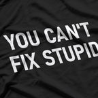 Can't Fix Stupid T-Shirt