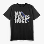 My Pen Is Huge Adult Humor T-Shirt
