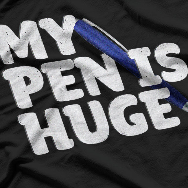 My Pen Is Huge Adult Humor T-Shirt