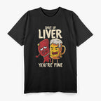 Shut Up Liver You're Fine Drinking Pun Funny T-Shirt