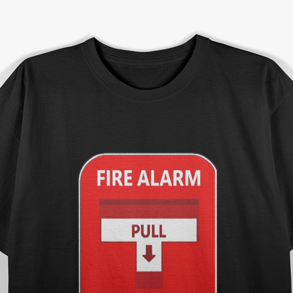 Fire Alarm Pull Sign Funny Adult Humor T-Shirt