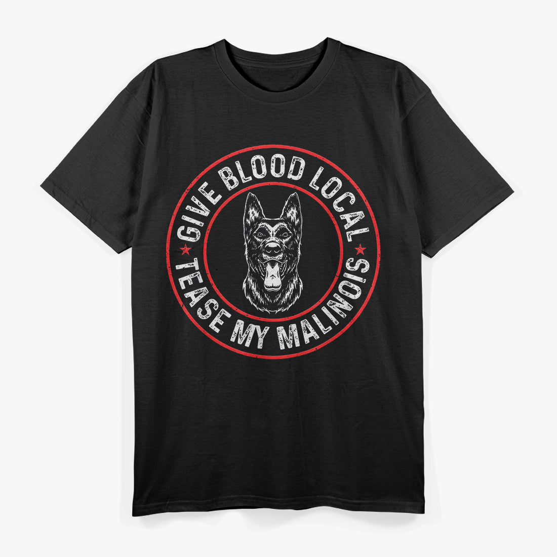 Give Blood Locally Tease My Malinois, Belgian Malinois T-Shirt