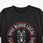 Give Blood Locally Tease My Malinois, Belgian Malinois T-Shirt