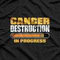 Cancer Destruction in Progress - Cancer Survivor Fighter T-Shirt
