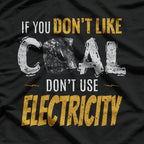 Coal Mine Working If You Don't Like Coal Don't Use Electric T-Shirt