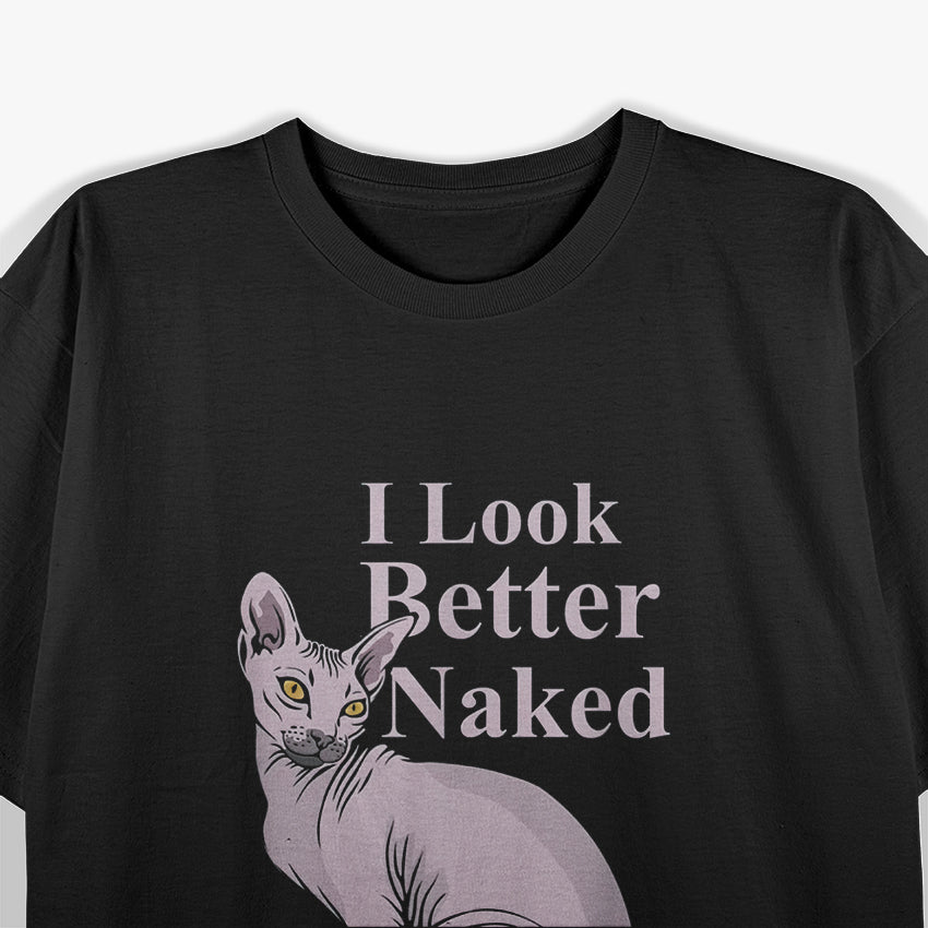 Sphynx Cat Kitten I Look Better Naked Funny Quote T-Shirt