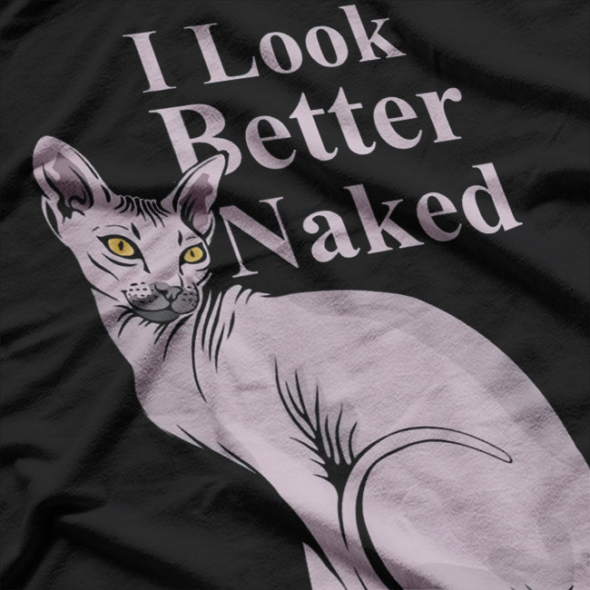 Sphynx Cat Kitten I Look Better Naked Funny Quote T-Shirt