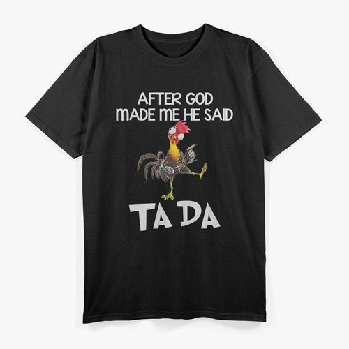 After God Made Me He Said Ta Da Funny Chicken T-Shirt