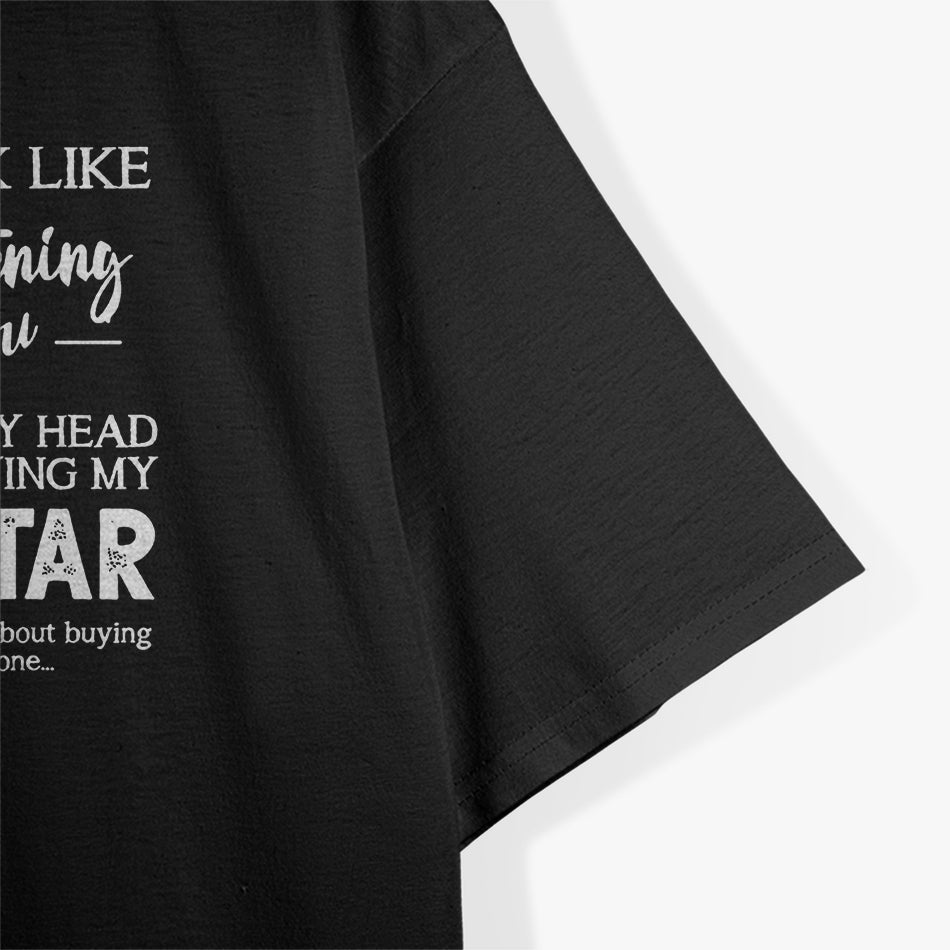 I Might Look Like I'm Listening to You, But I'm Really Lost in Music T-Shirt