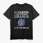 63 Earths Can Fit Inside Uranus If You Relax Funny T-Shirt