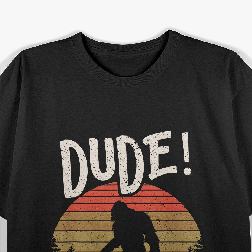 Bigfoot Sasquatch Dude I'm Right Here Funny Yeti T-Shirt