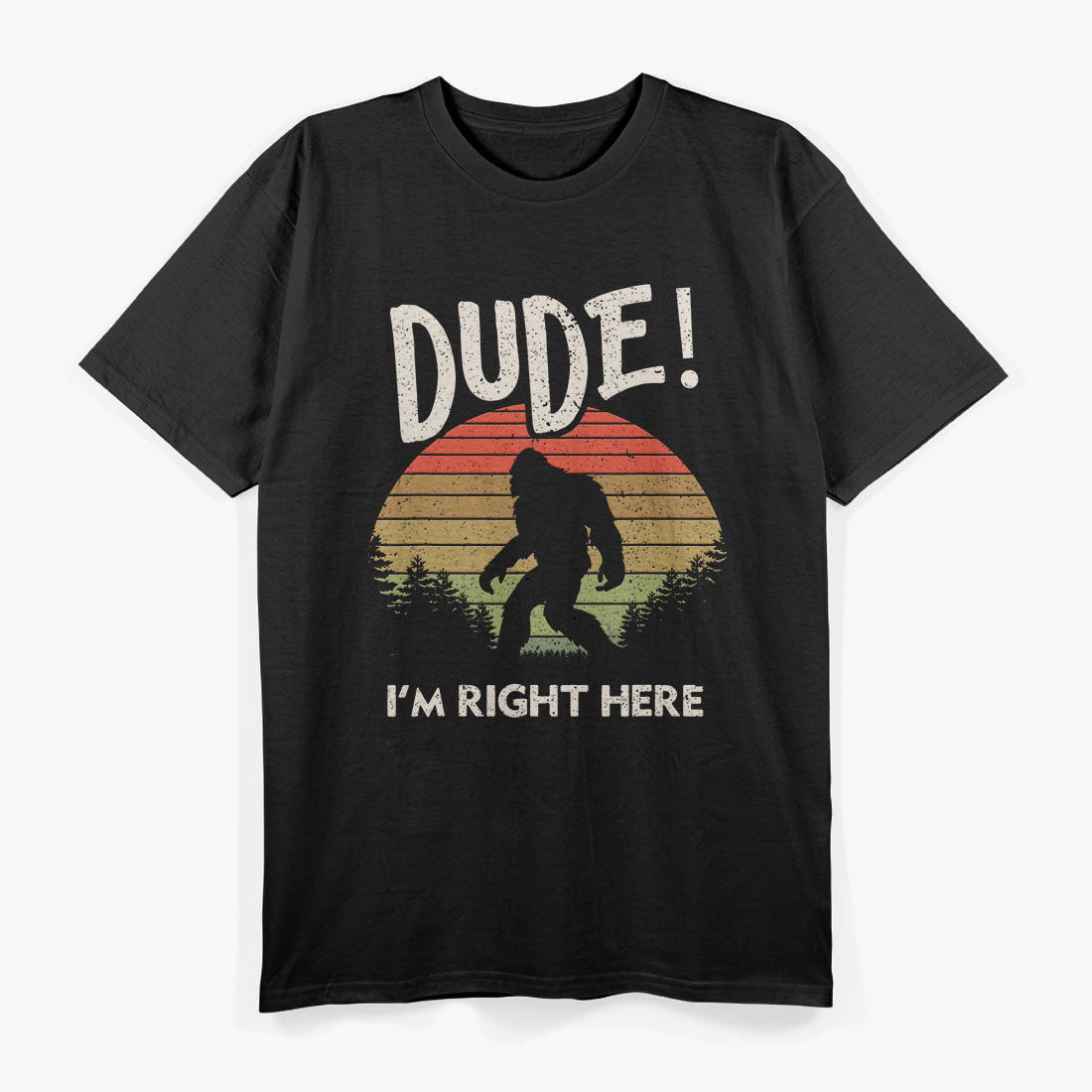 Bigfoot Sasquatch Dude I'm Right Here Funny Yeti T-Shirt