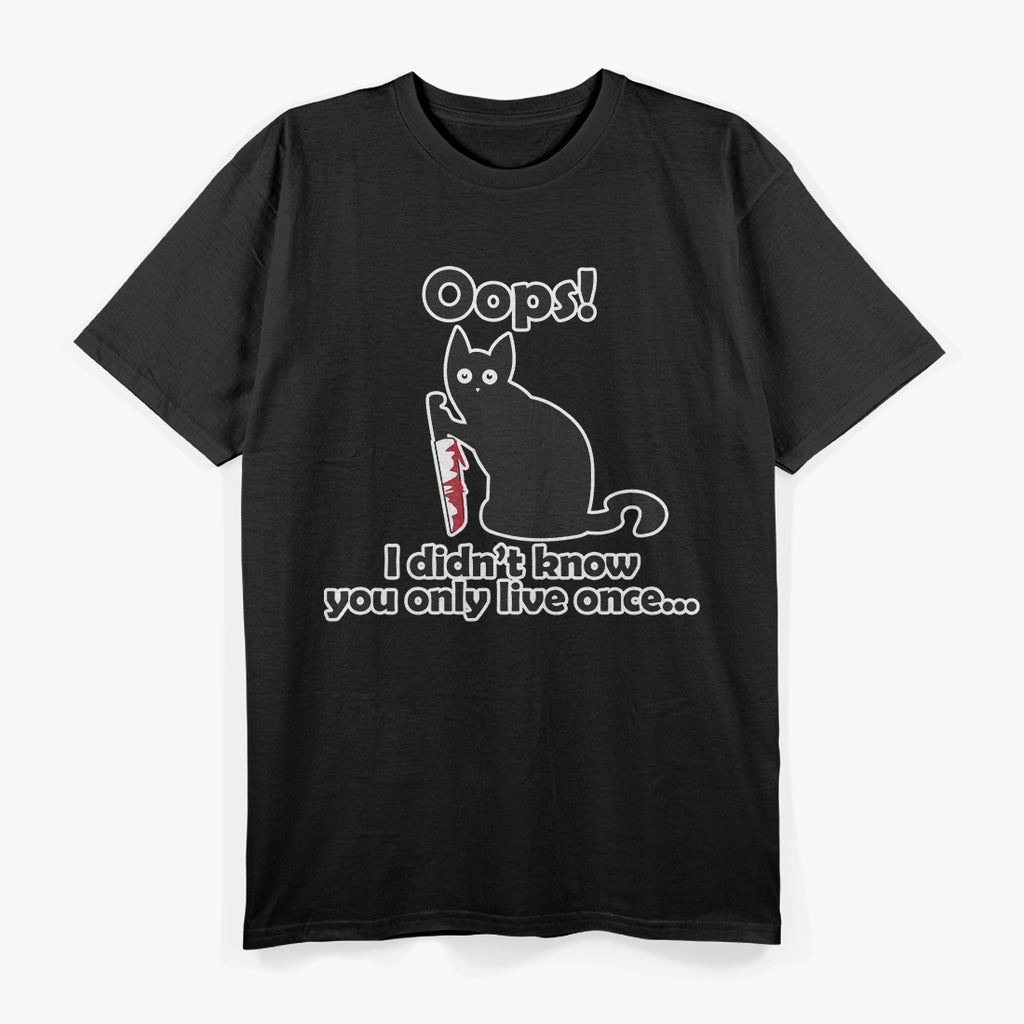 Cat Saying Oops I Didn't Know You Only Live Once T-Shirt