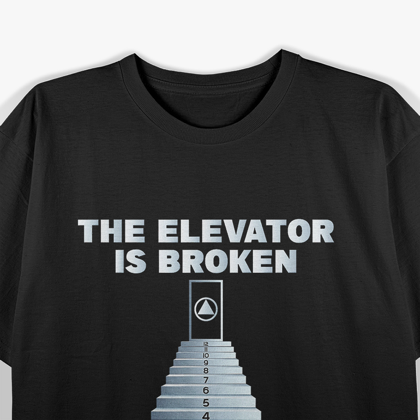 The Elevator Is Broken You'll Have To Use The Steps Sober T-Shirt