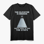 The Elevator Is Broken You'll Have To Use The Steps Sober T-Shirt