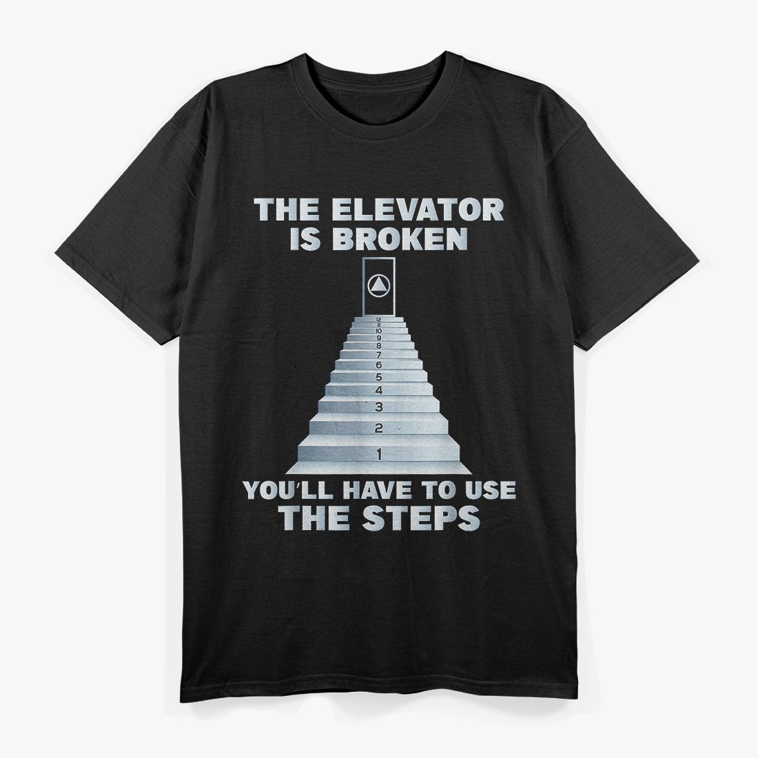 The Elevator Is Broken You'll Have To Use The Steps Sober T-Shirt