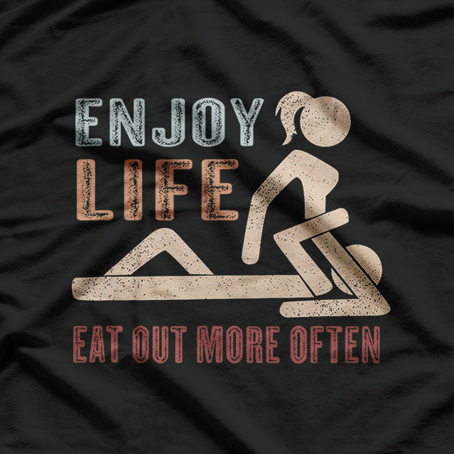 Enjoy Life Eat Out More Often Funny T-Shirt