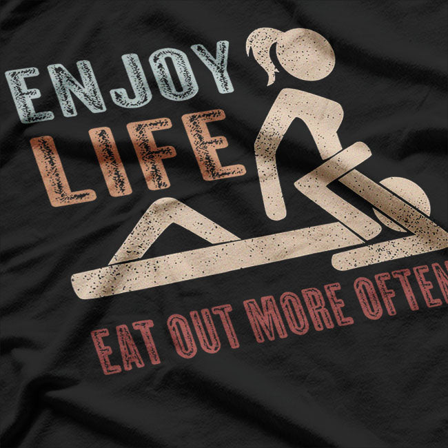 Enjoy Life Eat Out More Often Funny T-Shirt