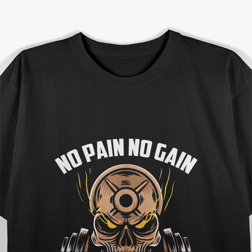 No Pain No Gain Exercise Workout Motto Gym Rat Gym Addict T-Shirt