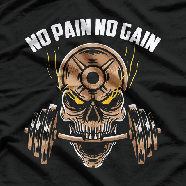 No Pain No Gain Exercise Workout Motto Gym Rat Gym Addict T-Shirt