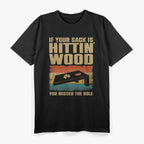 If Your Sack Is Hittin' Wood You Missed The Hole T-Shirt