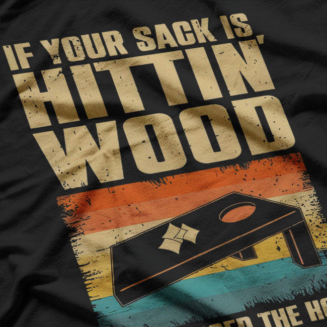 If Your Sack Is Hittin' Wood You Missed The Hole T-Shirt