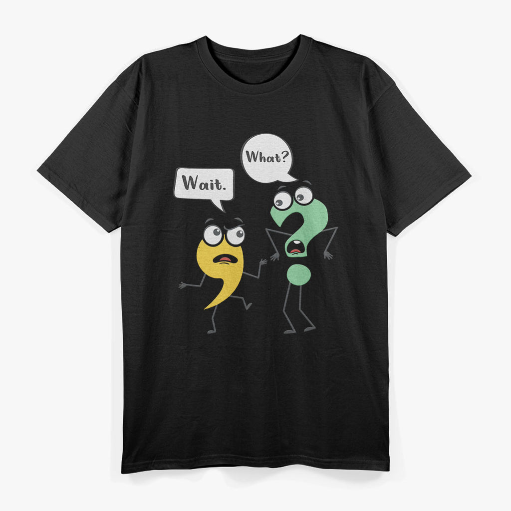 Wait What Funny English Teacher Grammar Police Grammarian T-Shirt